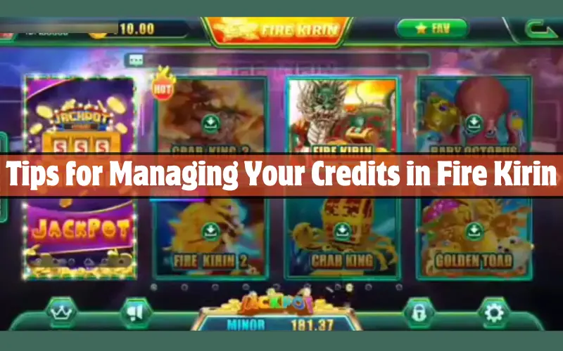 Tips for Managing Your Credits in Fire Kirin